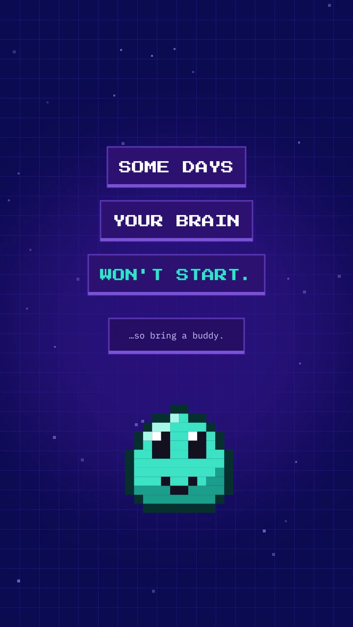 Promo scene one: some days your brain won't start, so bring a buddy